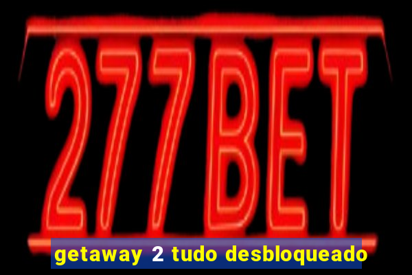 getaway 2 tudo desbloqueado